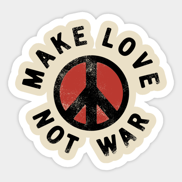 Make Love, Not War Make Love Not War Sticker TeePublic